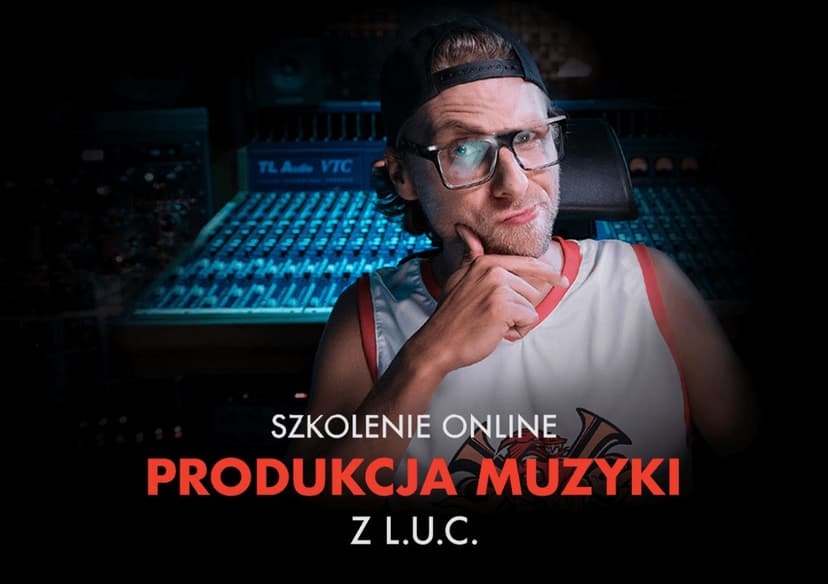 Kurs Online - Produkcja Muzyki z L.U.C.